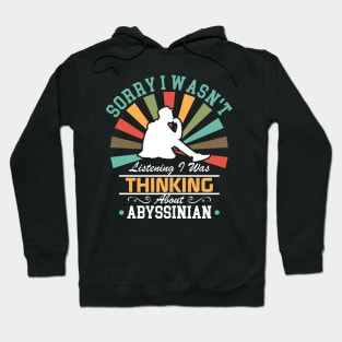 Abyssinian lovers Sorry I Wasn't Listening I Was Thinking About Abyssinian Hoodie